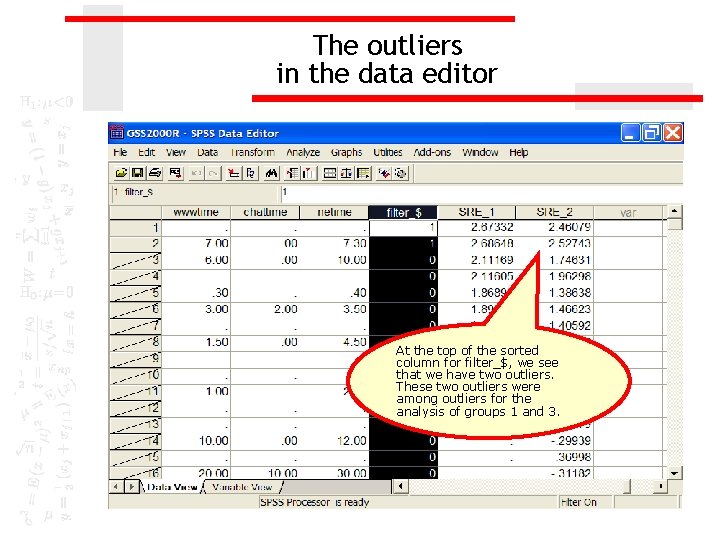 The outliers in the data editor At the top of the sorted column for