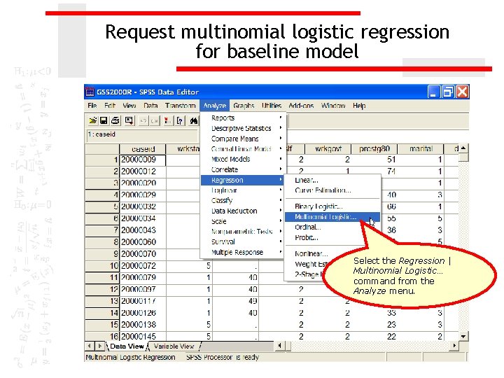 Request multinomial logistic regression for baseline model Select the Regression | Multinomial Logistic… command