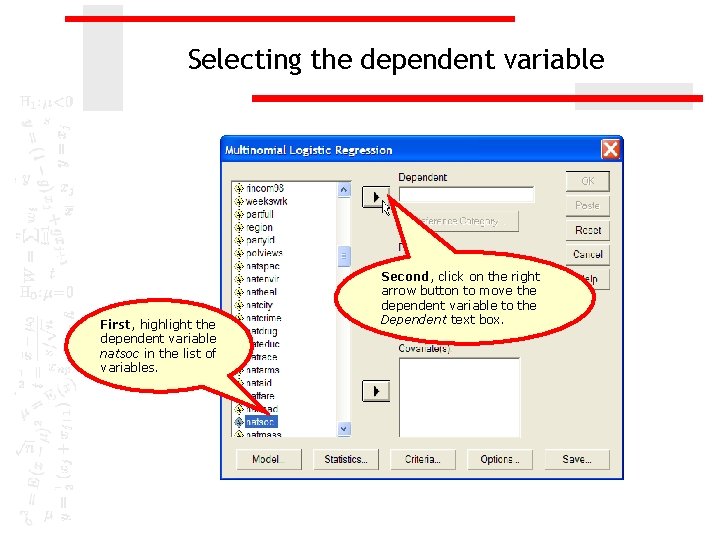 Selecting the dependent variable First, highlight the dependent variable natsoc in the list of