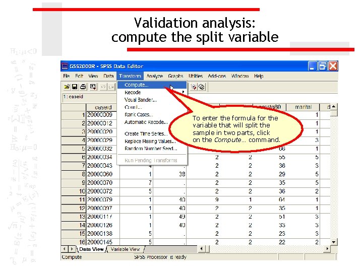 Validation analysis: compute the split variable To enter the formula for the variable that