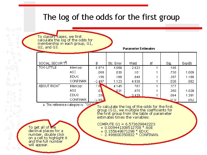 The log of the odds for the first group To classify cases, we first