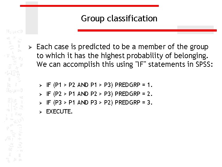 Group classification Ø Each case is predicted to be a member of the group