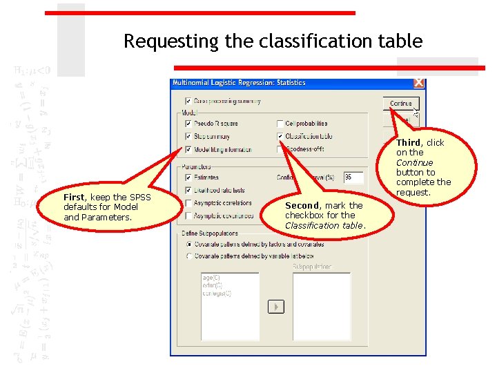 Requesting the classification table First, keep the SPSS defaults for Model and Parameters. Third,