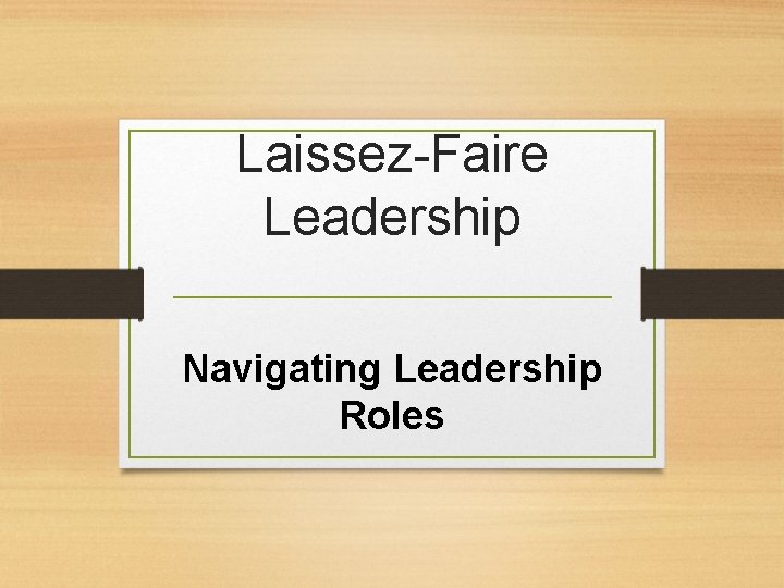 Laissez-Faire Leadership Navigating Leadership Roles Laissez-Faire Leadership Navigating Leadership Roles
