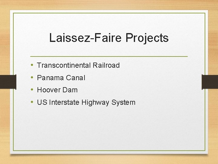 Laissez-Faire Projects • • Transcontinental Railroad Panama Canal Hoover Dam US Interstate Highway System Laissez-Faire Projects • • Transcontinental Railroad Panama Canal Hoover Dam US Interstate Highway System