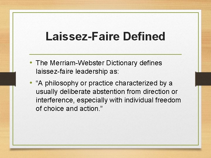 Laissez-Faire Defined • The Merriam-Webster Dictionary defines laissez-faire leadership as: • “A philosophy or Laissez-Faire Defined • The Merriam-Webster Dictionary defines laissez-faire leadership as: • “A philosophy or