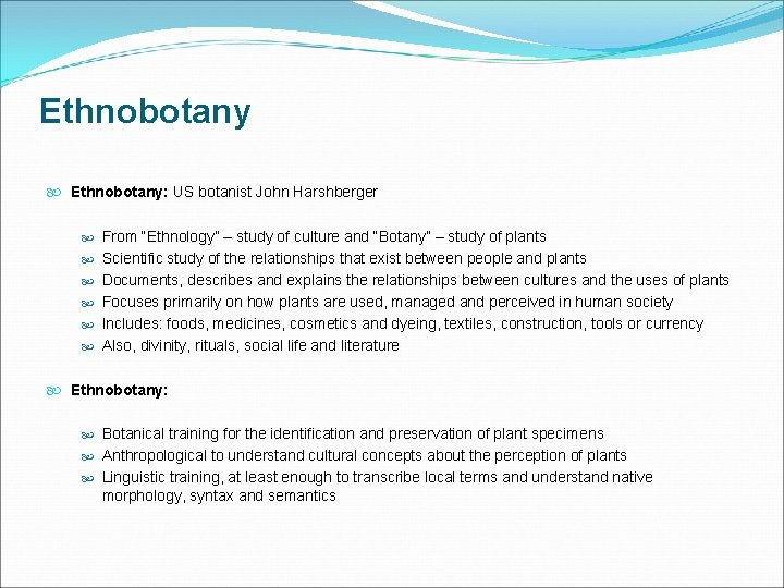 Ethnobotany Ethnobotany: US botanist John Harshberger From “Ethnology” – study of culture and “Botany”