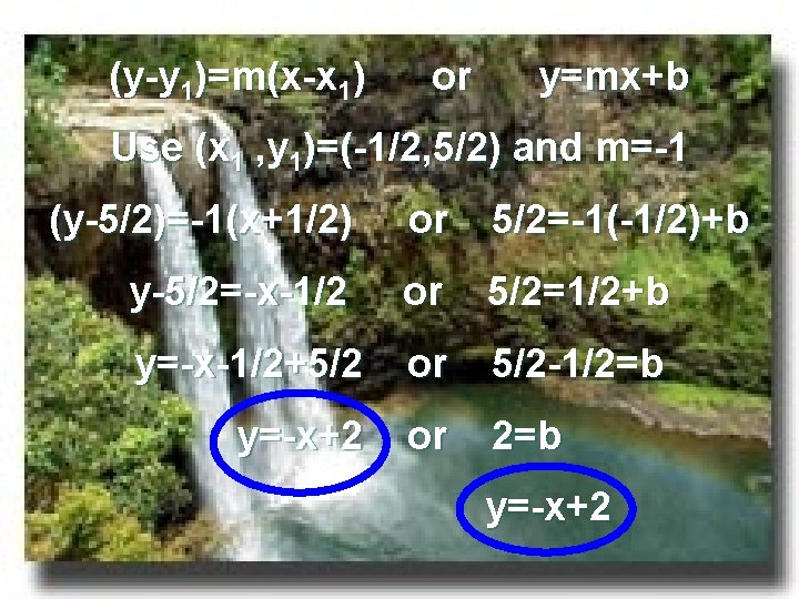 (y-y 1)=m(x-x 1) or y=mx+b Use (x 1 , y 1)=(-1/2, 5/2) and m=-1