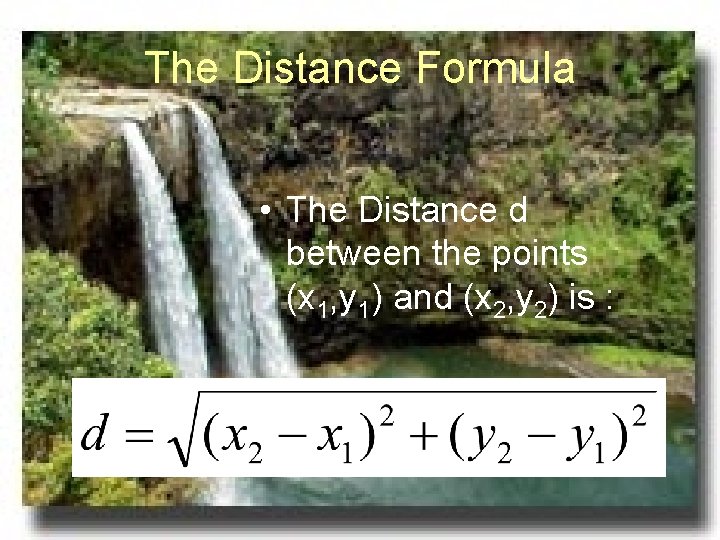 The Distance Formula • The Distance d between the points (x 1, y 1)