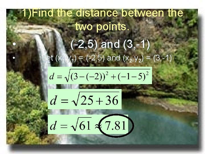 1)Find the distance between the two points. • • (-2, 5) and (3, -1)