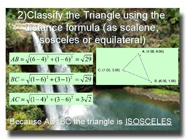 2)Classify the Triangle using the distance formula (as scalene, isosceles or equilateral) Because AB=BC