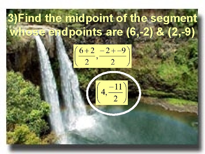 3)Find the midpoint of the segment whose endpoints are (6, -2) & (2, -9)