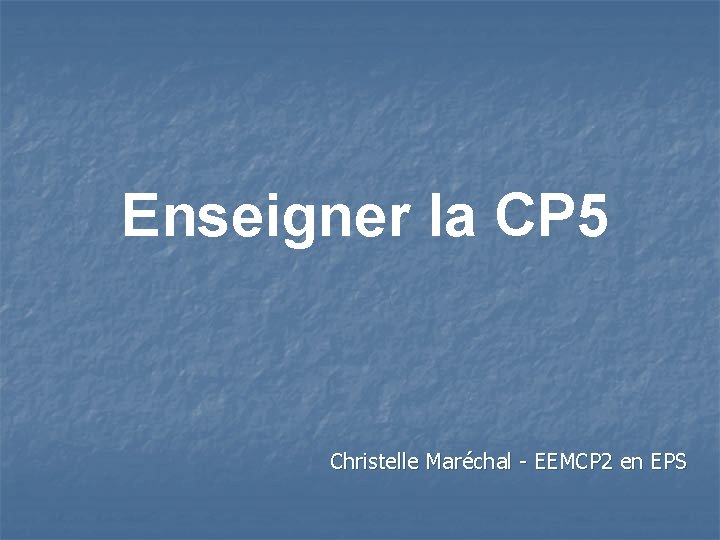 Enseigner la CP 5 Christelle Maréchal - EEMCP 2 en EPS 