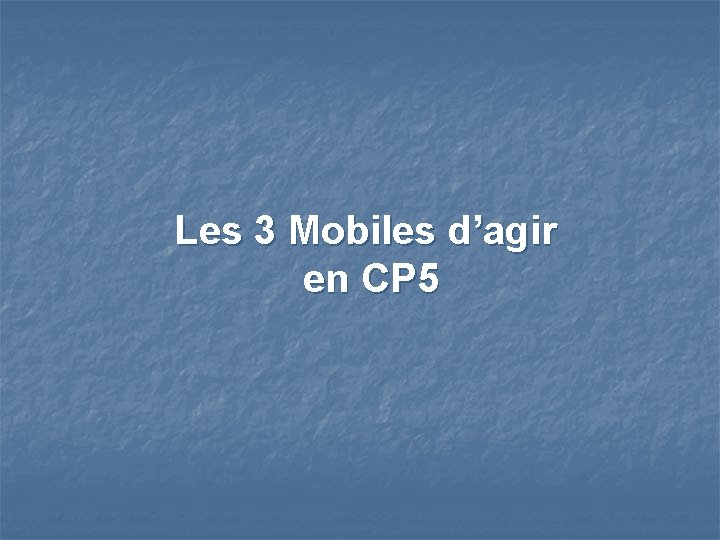Les 3 Mobiles d’agir en CP 5 