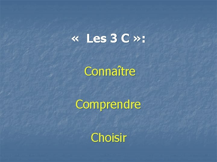  « Les 3 C » : Connaître Comprendre Choisir 