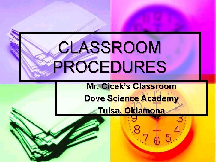 CLASSROOM PROCEDURES Mr. Cicek’s Classroom Dove Science Academy Tulsa, Oklamona 