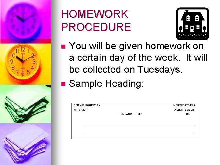 HOMEWORK PROCEDURE n n You will be given homework on a certain day of