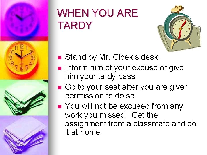 WHEN YOU ARE TARDY n n Stand by Mr. Cicek’s desk. Inform him of