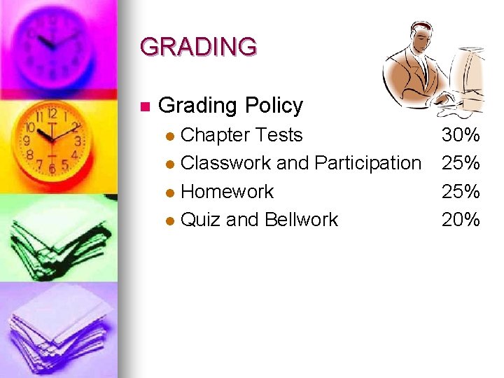 GRADING n Grading Policy Chapter Tests l Classwork and Participation l Homework l Quiz
