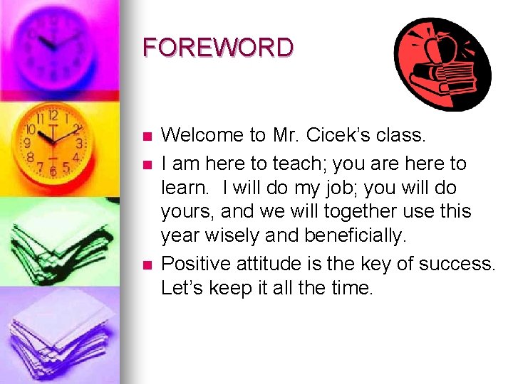 FOREWORD n n n Welcome to Mr. Cicek’s class. I am here to teach;