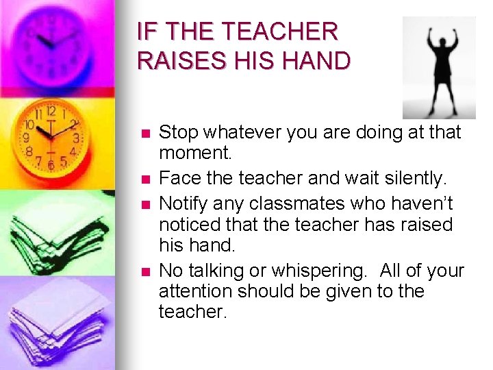 IF THE TEACHER RAISES HIS HAND n n Stop whatever you are doing at
