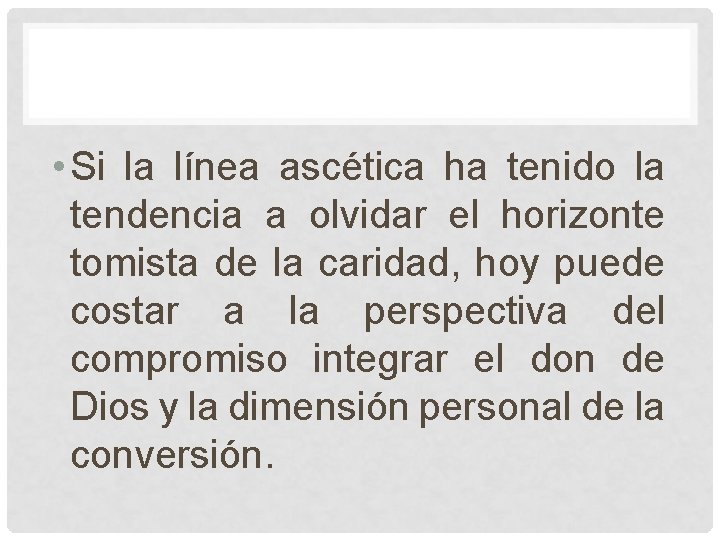 • Si la línea ascética ha tenido la tendencia a olvidar el horizonte • Si la línea ascética ha tenido la tendencia a olvidar el horizonte