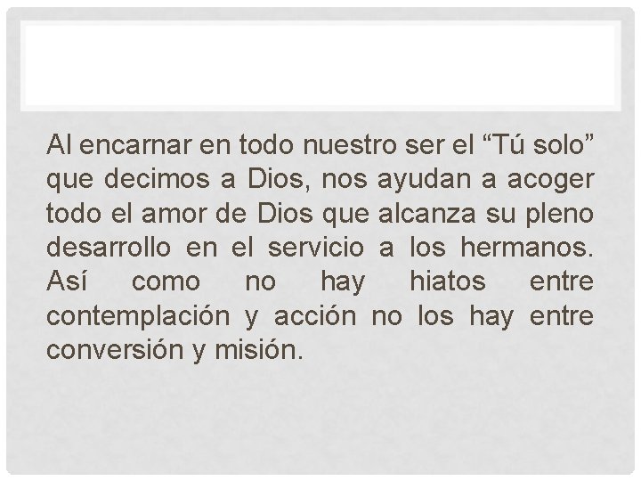 Al encarnar en todo nuestro ser el “Tú solo” que decimos a Dios, nos Al encarnar en todo nuestro ser el “Tú solo” que decimos a Dios, nos