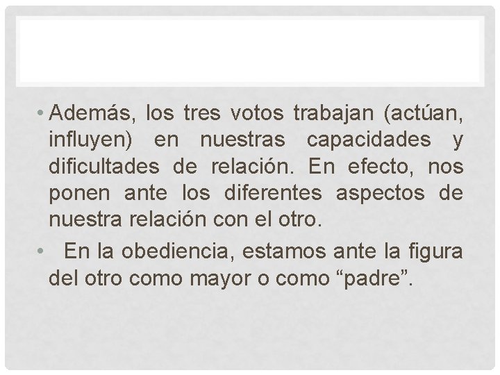 • Además, los tres votos trabajan (actúan, influyen) en nuestras capacidades y dificultades • Además, los tres votos trabajan (actúan, influyen) en nuestras capacidades y dificultades