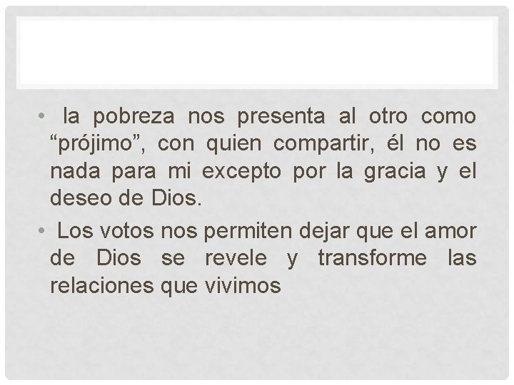 • la pobreza nos presenta al otro como “prójimo”, con quien compartir, él • la pobreza nos presenta al otro como “prójimo”, con quien compartir, él
