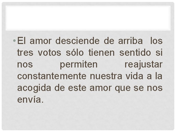 • El amor desciende de arriba los tres votos sólo tienen sentido si • El amor desciende de arriba los tres votos sólo tienen sentido si