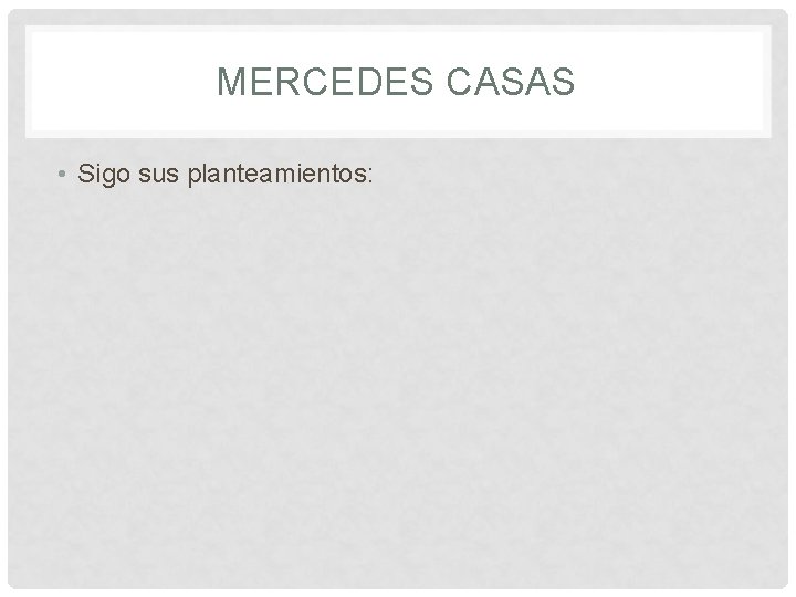 MERCEDES CASAS • Sigo sus planteamientos: MERCEDES CASAS • Sigo sus planteamientos:
