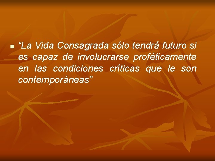 n “La Vida Consagrada sólo tendrá futuro si es capaz de involucrarse proféticamente en n “La Vida Consagrada sólo tendrá futuro si es capaz de involucrarse proféticamente en