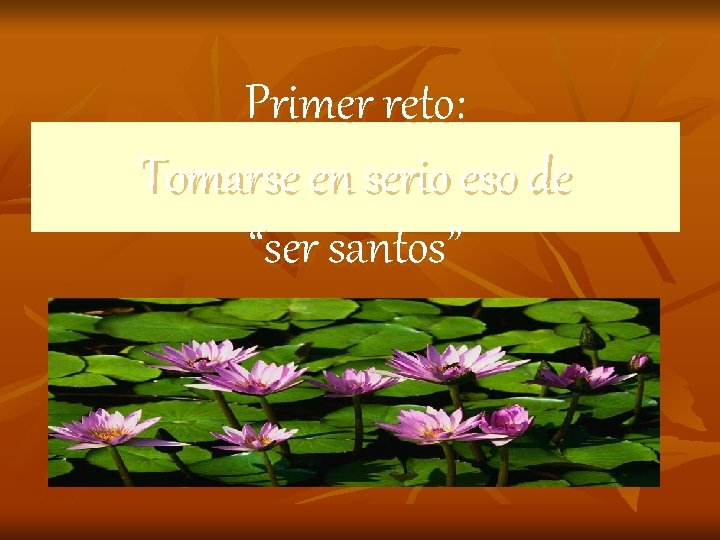 Primer reto: Tomarse en serio eso de “ser santos” Primer reto: Tomarse en serio eso de “ser santos”