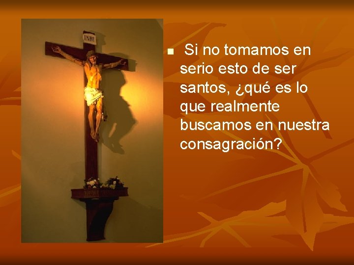 n Si no tomamos en serio esto de ser santos, ¿qué es lo que n Si no tomamos en serio esto de ser santos, ¿qué es lo que