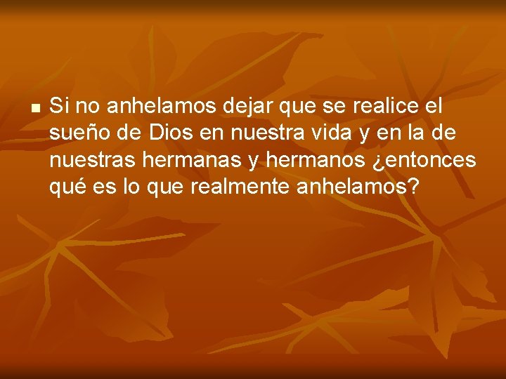 n Si no anhelamos dejar que se realice el sueño de Dios en nuestra n Si no anhelamos dejar que se realice el sueño de Dios en nuestra