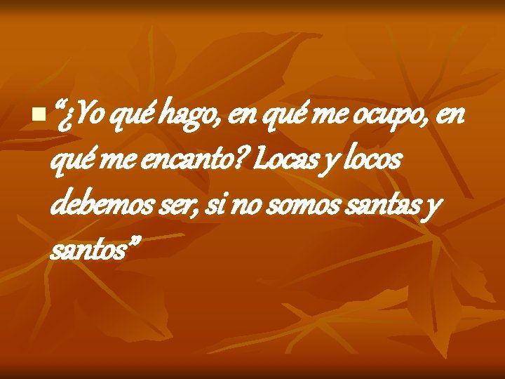 n “¿Yo qué hago, en qué me ocupo, en qué me encanto? Locas y n “¿Yo qué hago, en qué me ocupo, en qué me encanto? Locas y
