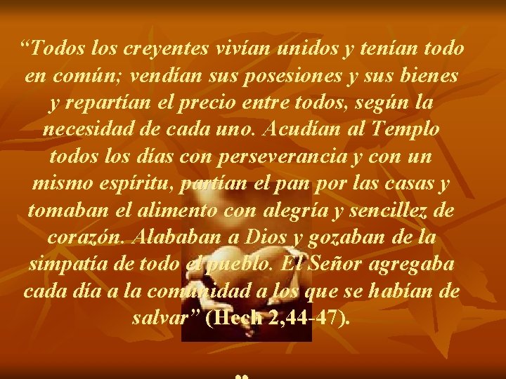 “Todos los creyentes vivían unidos y tenían todo en común; vendían sus posesiones y “Todos los creyentes vivían unidos y tenían todo en común; vendían sus posesiones y