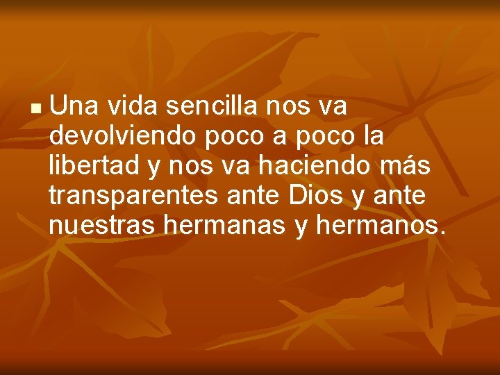 n Una vida sencilla nos va devolviendo poco a poco la libertad y nos n Una vida sencilla nos va devolviendo poco a poco la libertad y nos