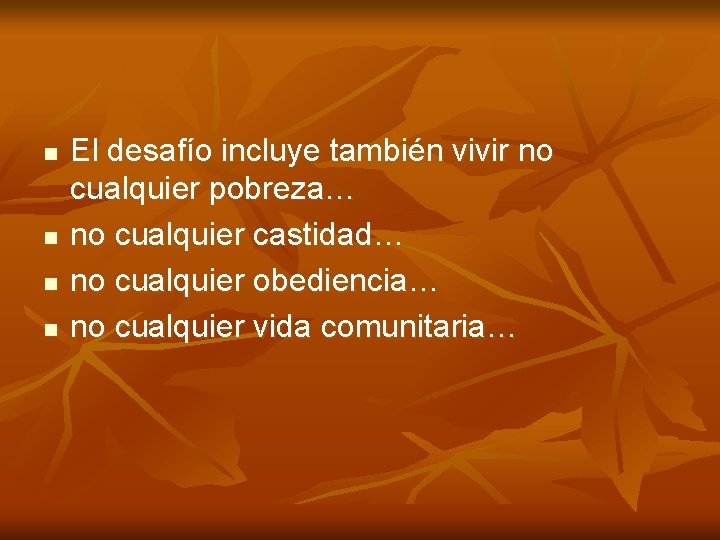 n n El desafío incluye también vivir no cualquier pobreza… no cualquier castidad… no n n El desafío incluye también vivir no cualquier pobreza… no cualquier castidad… no