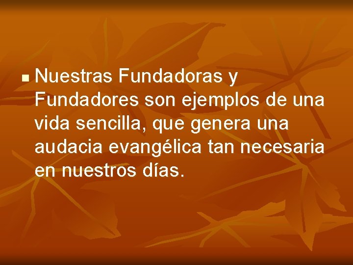 n Nuestras Fundadoras y Fundadores son ejemplos de una vida sencilla, que genera una n Nuestras Fundadoras y Fundadores son ejemplos de una vida sencilla, que genera una