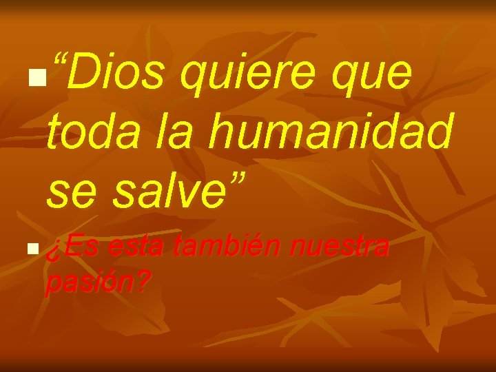 “Dios quiere que toda la humanidad se salve” n n ¿Es esta también nuestra “Dios quiere que toda la humanidad se salve” n n ¿Es esta también nuestra