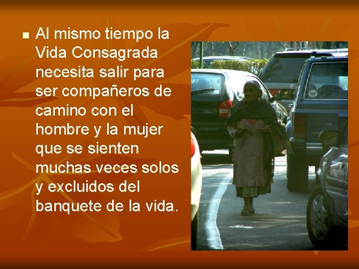n Al mismo tiempo la Vida Consagrada necesita salir para ser compañeros de camino n Al mismo tiempo la Vida Consagrada necesita salir para ser compañeros de camino