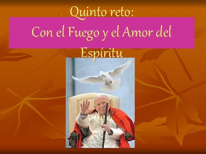 Quinto reto: Con el Fuego y el Amor del Espíritu Quinto reto: Con el Fuego y el Amor del Espíritu