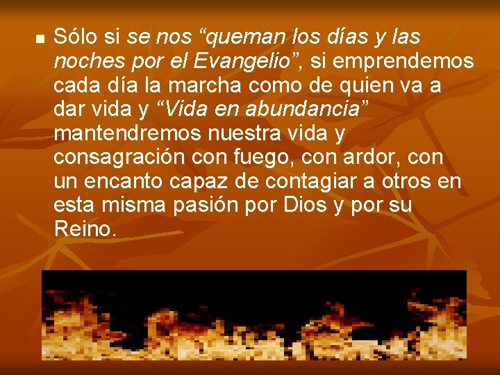 n Sólo si se nos “queman los días y las noches por el Evangelio”, n Sólo si se nos “queman los días y las noches por el Evangelio”,