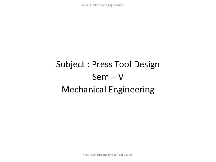 Rizvi College of Engineering Subject : Press Tool Design Sem – V Mechanical Engineering