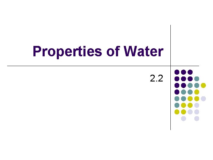 Properties of Water 2. 2 Properties of Water 2. 2