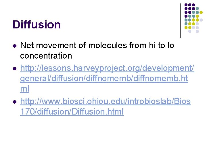 Diffusion l l l Net movement of molecules from hi to lo concentration http: Diffusion l l l Net movement of molecules from hi to lo concentration http: