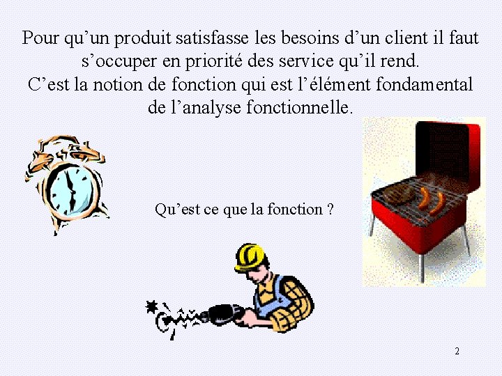 Pour qu’un produit satisfasse les besoins d’un client il faut s’occuper en priorité des