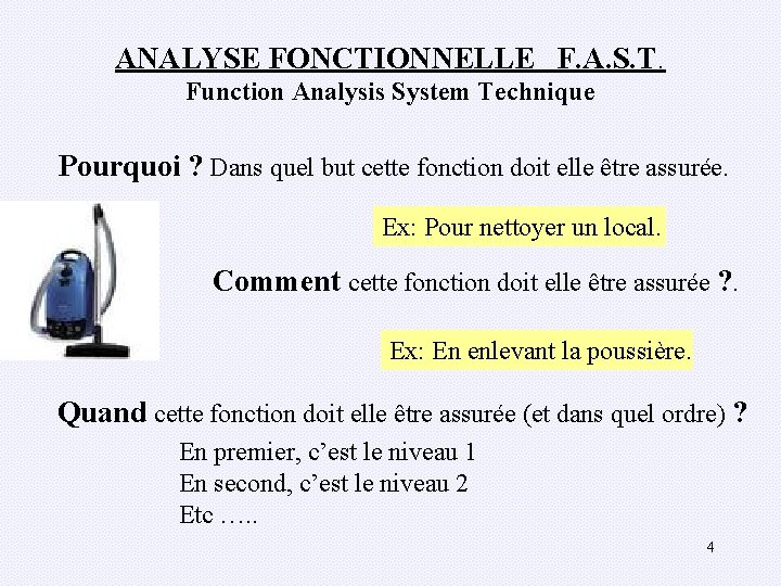 ANALYSE FONCTIONNELLE F. A. S. T. Function Analysis System Technique Pourquoi ? Dans quel