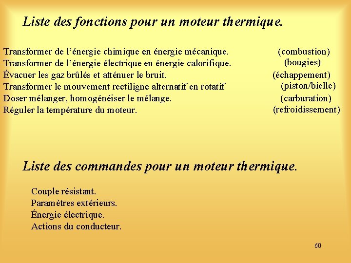 Liste des fonctions pour un moteur thermique. Transformer de l’énergie chimique en énergie mécanique.